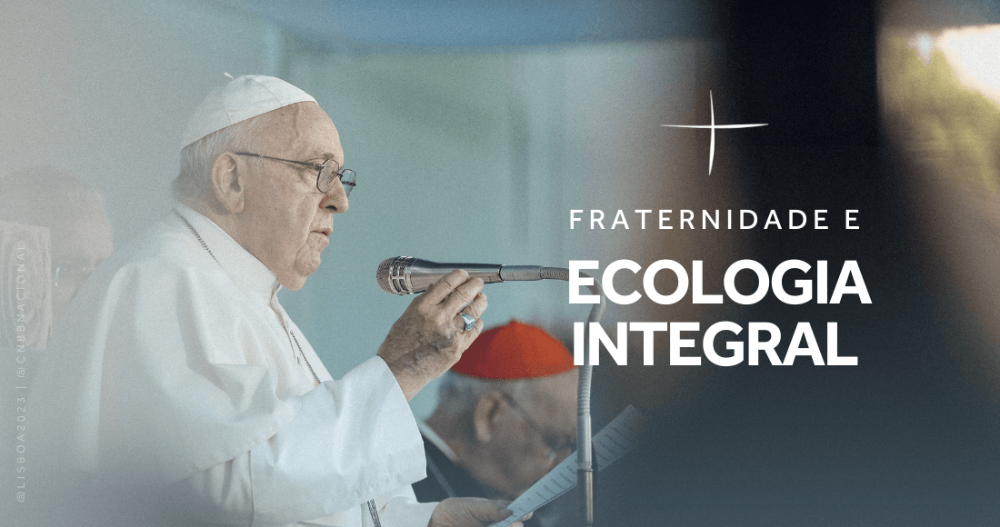 Papa Francisco envia mensagem para a Campanha da Fraternidade: “louvo o esforço em propor o tema da ecologia”