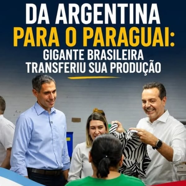 Gigante brasileira do setor industrial transfere parte da sua produção da Argentina para o Paraguai